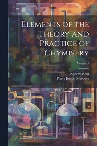 bokomslag Elements of the Theory and Practice of Chymistry; Volume 1