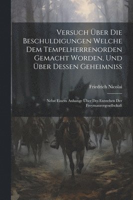 bokomslag Versuch ber Die Beschuldigungen Welche Dem Tempelherrenorden Gemacht Worden, Und ber Dessen Geheimniss