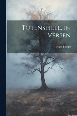 Totenspiele, in Versen 1