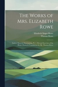 bokomslag The Works of Mrs. Elizabeth Rowe