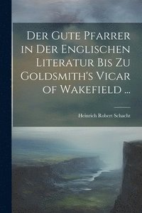 bokomslag Der Gute Pfarrer in Der Englischen Literatur Bis Zu Goldsmith's Vicar of Wakefield ...