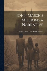 bokomslag John Marsh's Millions a Narrative