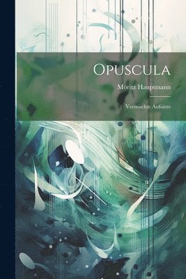 Moritz Hauptmann - Opuscula, Häftad