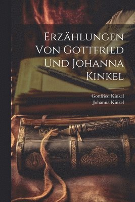 bokomslag Erzhlungen von Gottfried und Johanna Kinkel