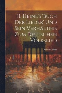 bokomslag H. Heine's 'buch Der Lieder' Und Sein Verhltnis Zum Deutschen Volkslied