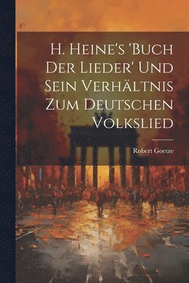 bokomslag H. Heine's 'buch Der Lieder' Und Sein Verhältnis Zum Deutschen Volkslied