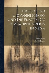 bokomslag Nicola Und Giovanni Pisano Und Die Plastik Des Xiv. Jahrhunderts in Siena