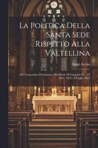 bokomslag La Politica Della Santa Sede Rispetto Alla Valtellina
