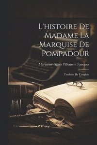 bokomslag L'histoire De Madame La Marquise De Pompadour