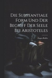 bokomslag Die Substantiale Form Und Der Begriff Der Seele Bei Aristoteles