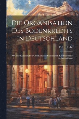 bokomslag Die Organisation Des Bodenkredits in Deutschland