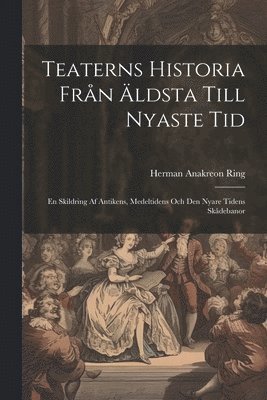 Teaterns Historia Från Äldsta Till Nyaste Tid