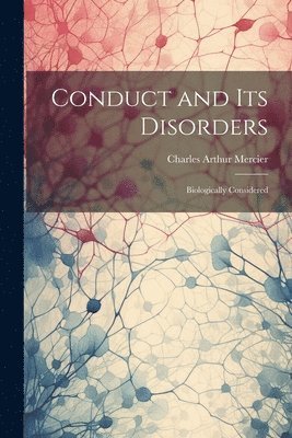 Charles Arthur Mercier - Conduct and Its Disorders, Häftad