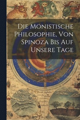 bokomslag Die Monistische Philosophie, Von Spinoza Bis Auf Unsere Tage