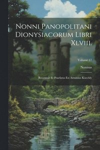 bokomslag Nonni Panopolitani Dionysiacorum Libri Xlviii.