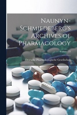 Naunyn-Schmiedeberg's Archives of Pharmacology; Volume 23 1