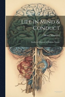 Henry Maudsley - Life in Mind & Conduct, Häftad