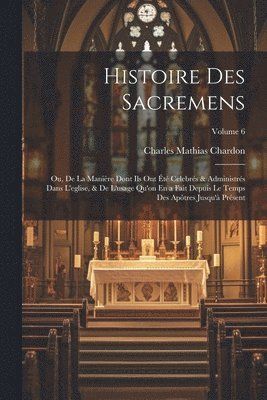 bokomslag Histoire Des Sacremens
