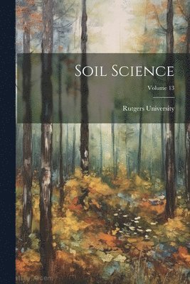 Rutgers University - Soil Science; Volume 13, Häftad