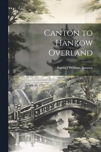 bokomslag Canton to Hankow Overland