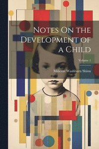 bokomslag Notes On the Development of a Child; Volume 1