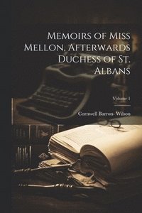 bokomslag Memoirs of Miss Mellon, Afterwards Duchess of St. Albans; Volume 1