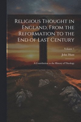 John Hunt - Religious Thought in England, From the Reformation to the End of Last Century, Häftad
