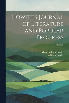 Mary Botham Howitt, William Howitt - Howitt's Journal of Literature and Popular Progress; Volume 2, Häftad