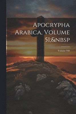 Anonymous - Apocrypha Arabica, Volume 51; Volume 940, Häftad