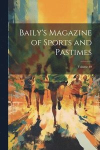 bokomslag Baily's Magazine of Sports and Pastimes; Volume 49
