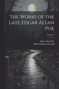 bokomslag The Works of the Late Edgar Allan Poe; Volume 4