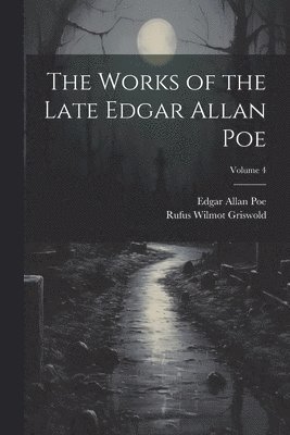 bokomslag Works of the Late Edgar Allan Poe; Volume 4