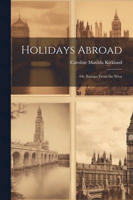 Caroline Matilda Kirkland - Holidays Abroad, Häftad
