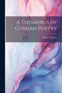 bokomslag A Thesaurus of German Poetry