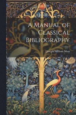 bokomslag A Manual of Classical Bibliography