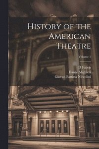 bokomslag History of the American Theatre; Volume 1