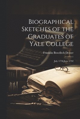 Biographical Sketches of the Graduates of Yale College 1