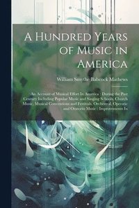 bokomslag A Hundred Years of Music in America