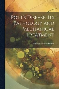bokomslag Pott's Disease, Its Pathology and Mechanical Treatment