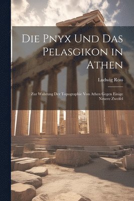 Ludwig Ross - Pnyx und das Pelasgikon in Athen, Häftad
