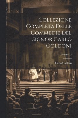 Carlo Goldoni - Collezione Completa Delle Commedie Del Signor Carlo Goldoni; Volume 23, Häftad