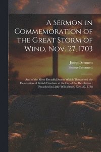 bokomslag A Sermon in Commemoration of the Great Storm of Wind, Nov. 27, 1703
