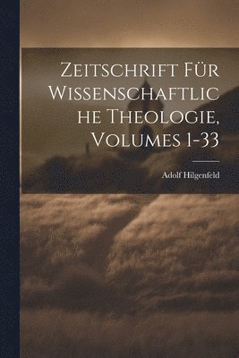 Zeitschrift Fr Wissenschaftliche Theologie, Volumes 1-33 1