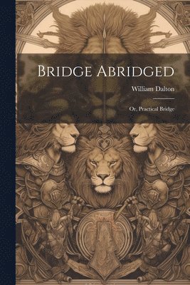 bokomslag Bridge Abridged; Or, Practical Bridge