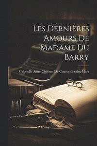 bokomslag Les Dernires Amours De Madame Du Barry