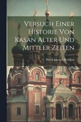 bokomslag Versuch einer Historie von Kasan alter und mittler Zeiten