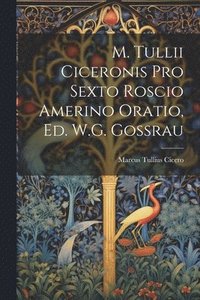 bokomslag M. Tullii Ciceronis Pro Sexto Roscio Amerino Oratio, Ed. W.G. Gossrau