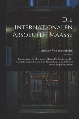 Die Internationalen Absoluten Maasse 1