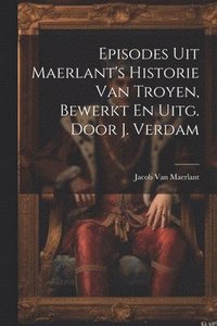 bokomslag Episodes Uit Maerlant's Historie Van Troyen, Bewerkt En Uitg. Door J. Verdam