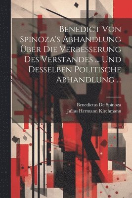 bokomslag Benedict Von Spinoza's Abhandlung Über Die Verbesserung Des Verstandes ... Und Desselben Politische Abhandlung ...